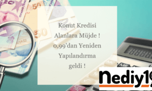 Konut Kredilerine Yeniden Yapılandırma Geldi ! 0.99 faiz