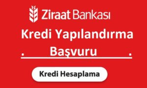Ziraat Bankası Kredi Yapılandırma Başvurusu ve Hesaplanması